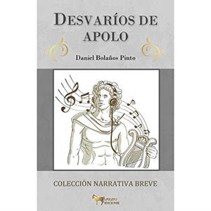 DESVARIOS DE APOLO | 9788494687914 | BOLAÑOS PINTO, DANIEL