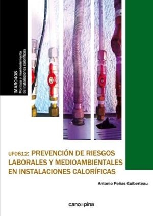 UF0612 PREVENCIÓN DE RIESGOS LABORALES Y MEDIOAMBIENTALES EN INSTALACIONES CALORÍFICAS | 9788416338832 | PEÑAS GUIBERTEAU, ANTONIO