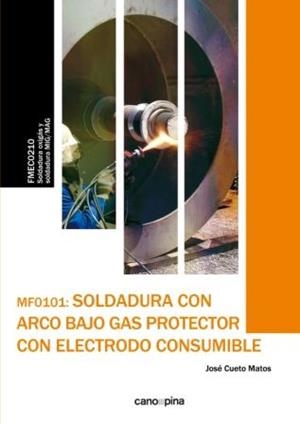 SOLDADURA CON ARCO BAJO GAS PROTECTOR CON ELECTRODO CONSUMIBLE (MF0101) | 9788417119027 | CUETO MARTOS, JOSÉ