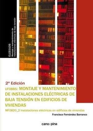 UF0885 MONTAJE Y MANTENIMIENTO DE INSTALACIONES ELÉCTRICAS DE BAJA TENSIÓN EN EDIFICIOS DE VIVIENDAS | 9788416338993 | FERNÁNDEZ BARRANCO, FRANCISCO