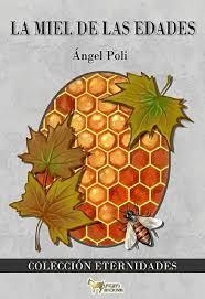 MIEL DE LAS EDADES, LA | 9788494719950 | POLI CARBAJOSA, ANGEL