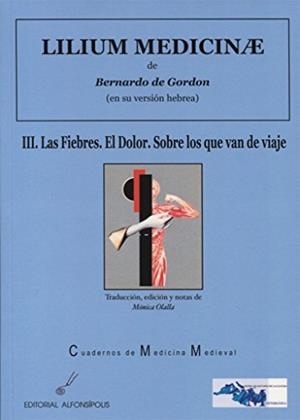 LILIUM MEDICINAE III. LAS FIEBRES. EL DOLOR SOBRE LOS QUE VAN DE VIAJE | 9788415060550 | DE GORDON, BERNARDO