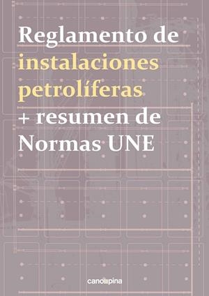 REGLAMENTO DE INSTALACIONES PETROLÍFERAS + RESUMEN DE NORMAS UNE | 9788417119515 | CANO PINA, JOSÉ