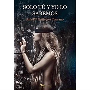 SOLO TU Y YO LO SABEMOS | 9788494871665 | GUTIERREZ TOSCANO, ANA MARIA