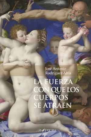 FUERZA CON QUE LOS CUERPOS SE ATRAEN, LA | 9788417691882 | RODRÍGUEZ ALVA, JOSÉ ANTONIO