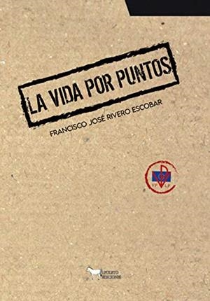 VIDA POR PUNTOS, LA | 9788412297959 | RIVERO ESCOBAR, FRANCISCO JOSE