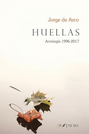 HUELLAS. ANTOLOGIA 1996-2017 | 9788494846090 | DE ARCO, JORGE