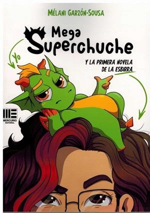 MEGA SUPERCHUCHE Y LA PRIMERA NOVELA DE LA ESBIRRA | 9788418588013 | GARZON SOUSA, MELANI