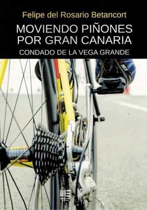 MOVIENDO PIÑONES POR GRAN CANARIA. CONDADO DE LA VEGA GRANDE | 9788418588716 | DEL ROSARIO BETANCORT, FELIPE