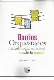 BARRIOS ORQUESTADOS METODOLOGIA MUSICAL DESDE LO SOCIAL | 9788417890742 | BRITO LOPEZ, JOSE