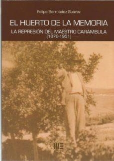 HUERTO DE LA MEMORIA, EL. LA REPRESION DEL MAESTRO CARAMBULA | 9788417890025 | BERMUDEZ SUAREZ, FELIPE