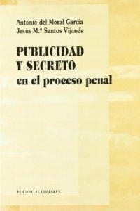 PUBLICIDAD Y SECRETO EN EL PROCESO PENAL | 9788481512991 | DEL MORAL GARCIA, ANTONIO / SANTOS VIJANDE, JESUS MARIA