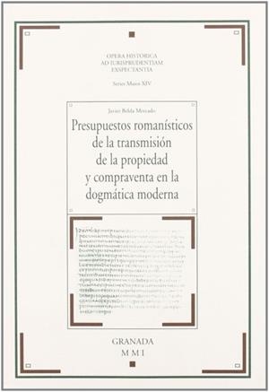 PRESUPUESTOS ROMANISTICOS DE LA TRANSMISION DE LA PROPIEDAD Y COMPRAVENTA EN LA DOGMÁTICA MODERNA | 9788484444473 | BELDA MERCADO, JAVIER