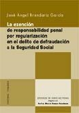 EXENCIÓN DE RESPONSABILIDAD PENAL POR REGULARIZACIÓN EN EL DELITO DE DEFRAUDACIÓN A LA SEGURIDAD SOCIAL, LA | 9788484449713 | BRANDARIZ GARCIA, JOSE ANGEL