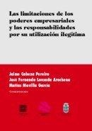 LIMITACIONES DE LOS PODERES EMPRESARIALES Y LAS RESPONSABILIDADES POR SU UTILIZACIÓN ILEGITIMA, LAS | 9788484446071 | CABEZA PEREIRO, JAIME LOUSADA, JOSE