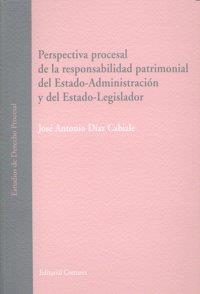 PERSPECTIVA PROCESAL DE LA RESPONSABILIDAD PATRIMONIAL DEL ESTADO-ADMINISTRACIÓN Y DEL ESTADO-LEGISLADOR | 9788498364903 | DIAZ CABIALE, JOSE ANTONIO