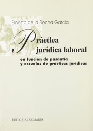 PRACTICA JURIDICA LABORAL EN FUNCION DE PASANTIA Y ESCUELAS DE PRÁCTICA JURÍDICA | 9788481513271 | DE LA ROCHA GARCIA, ERNESTO