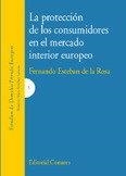 PROTECCION DE LOS CONSUMIDORES EN EL MERCADO INTERIOR EUROPEO, LA | 9788484446439 | ESTEBAN DE LA ROSA, FERNANDO