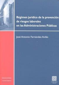 REGIMEN JURIDICO DE LA PREVENCION DE RIESGOS LABORALES EN LAS ADMINISTRACIONES PÚBLICAS | 9788498365757 | FERNANDEZ AVILES, JOSE ANTONIO