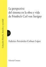PERSPECTIVA DEL SISTEMA EN LA OBRA Y VIDA DE FRIEDRICH CARL VON SAVIGNY, LA | 9788498363586 | FERNANDEZ-CREHUET LOPEZ, FEDERICO