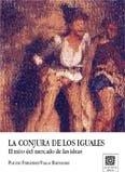 CONJURA DE LOS IGUALES. EL MITO DEL MERCADO DE LAS IDEAS, LA | 9788484448648 | FERNANDEZ-VIAGAS BARTOLOME, PLACIDO