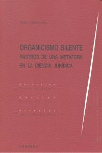 ORGANICISMO SILENTE. RASTROS DE UNA METAFORA EN LA CIENCIA JURÍDICA | 9788490450529 | GARCIA LOPEZ, DANIEL J.