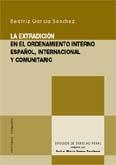 EXTRADICIÓN EN EL ORDENAMIENTO INTERNO ESPAÑOL, INTERNACIONAL Y COMUNITARIO, LA | 9788484449874 | GARCIA SANCHEZ, BEATRIZ