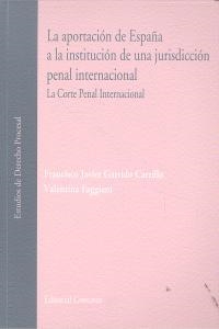 APORTACION DE ESPAÑA A LA INSTITUCION DE UNA JURISDICCIÓN PENAL INTERNACIONAL, LA | 9788498369717 | GARRIDO CARRILLO, FRANCISCO JAVIER