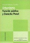 URBANISMO, FUNCION PUBLICA Y DERECHO PENAL | 9788484441328 | GOMEZ TOMILLO, MANUEL