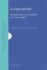 COPIA PRIVADA, LA. SUS FUNDAMENTOS Y SU TRATAMIENTO EN EL ENTORNO DIGITAL | 9788498361513 | GONZALEZ DE ALAIZA CARDONA, JOSE JAVIER