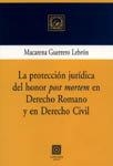 PROTECCION JURIDICA DEL HONOR "POST MORTEM" EN DERECHO ROMANO Y DERECHO CIVIL, LA | 9788484444992 | GUERRERO LEBRON, MACARENA