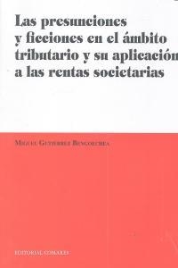 PRESUNCIONES Y FICCIONES EN EL AMBITO TRIBUTARIO Y SU APLICACIÓN A LAS RENTAS SOCIETARIAS, LAS | 9788498369663 | GUTIERREZ BENGOECHEA, MIGUEL