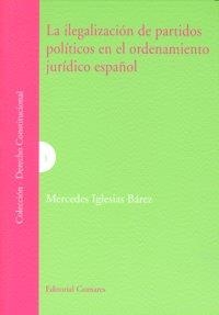 ILEGALIZACION DE PARTIDOS POLITICOS EN EL ORDENAMIENTO JURÍDICO ESPAÑOL, LA | 9788498363753 | IGLESIAS BAREZ, MERCEDES