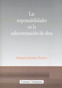 RESPONSABILIDADES EN LA SUBCONTRATACION DE OBRA, LAS | 9788498363364 | JIMENEZ HORWITZ, MARGARITA