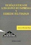 TEORIA JURIDICA DE LOS GRUPOS DE EMPRESAS Y DERECHO DEL TRABAJO | 9788481514872 | MONEREO PEREZ, JOSE LUIS