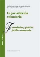 JURISDICCION VOLUNTARIA, LA. FORMULARIOS Y PRÁCTICA JURÍDICA COMENTADA | 9788498363869 | PEÑA BERNALDO, C. M / GOMEZ BLANCO, M. C.