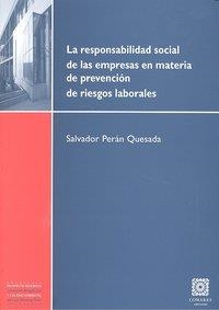 RESPONSABILIDAD SOCIAL DE LAS EMPRESAS EN MATERIA DE PREVENCIÓN DE RIESGOS LABORALES, LA | 9788498366525 | PERAN QUESADA, SALVADOR
