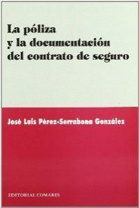 POLIZA Y LA DOCUMENTACION DEL CONTRATO DE SEGURO, LA | 9788484447214 | PEREZ-SERRABONA GONZALEZ, JOSE LUIS