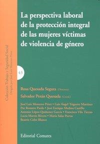 PERSPECTIVA LABORAL DE LA PROTECCIÓN INTEGRAL DE LAS MUJERES VÍCTIMAS DE VIOLENCIA DE GÉNERO, LA | 9788498365818 | QUESADA SEGURA, ROSA