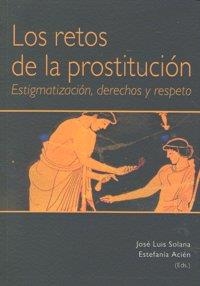 RETOS DE LA PROSTITUCION, LOS | 9788498363944 | SOLANA, JOSE LUIS / ACIEN, ESTEFANIA