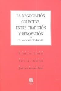 NEGOCIACION COLECTIVA, ENTRE TRADICION Y RENOVACION, LA | 9788498369168 | VALDES DAL-RE, FERNANDO