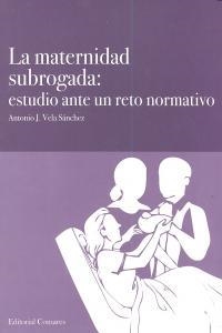 MATERNIDAD SUBROGADA, LA: ESTUDIO ANTE UN RETO NORMATIVO | 9788498369694 | VELA SANCHEZ, ANTONIO J.