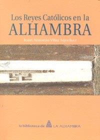 REYES CATOLICOS EN LA ALHAMBRA, LOS | 9788498363050 | VILAR SANCHEZ, JUAN ANTONIO