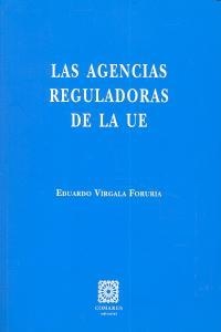 AGENCIAS REGULADORAS DE LA UE, LAS | 9788498368949 | VIRGALA FORURIA, EDUARDO
