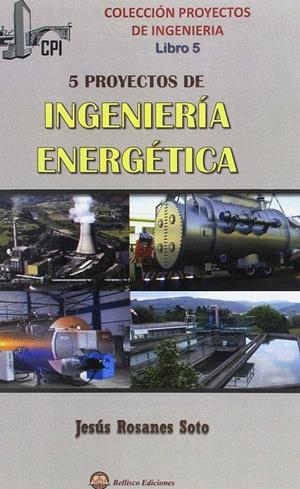 5 PROYECTOS DE INGENIERIA ENERGETICA | 9788494617423 | ROSANES SOTO, JESÚS