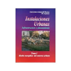 INSTALACIONES URBANAS - TOMO I - DISEÑO ENERGÉTICO DEL ENTORNO URBANO | 9788485198467 | ARIZMENDI