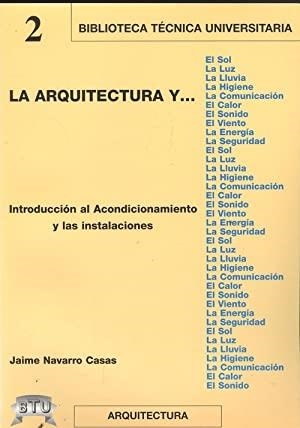 ARQUITECTURA Y..., LA. INTRODUCCIÓN AL ACONDICIONAMIENTO Y LAS INSTALACIONES | 9788495279132 | NAVARRO
