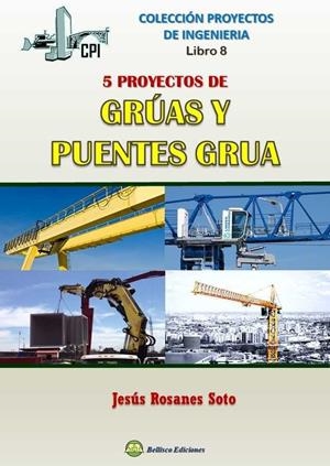 CINCO PROYECTOS DE GRÚAS Y PUENTES-GRUA | 9788494724473 | ROSANES SOTO, JESÚS