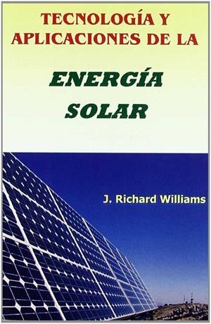 TECNOLOGÍA Y APLICACIONES DE LA ENERGÍA SOLAR | 9788496486584 | WILLIAMS, J. RICHARD