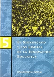 SIGNIFICADO Y LOS LÍMITES DE LA INNOVACIÓN EDUCATIVA, EL | 9788487118937